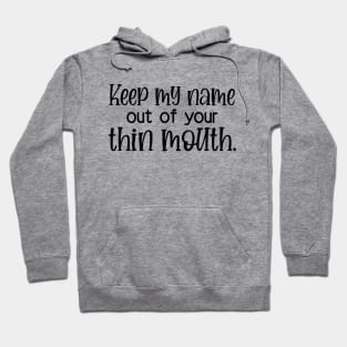 Keep My Name Out Of Your Thin Mouth Hoodie